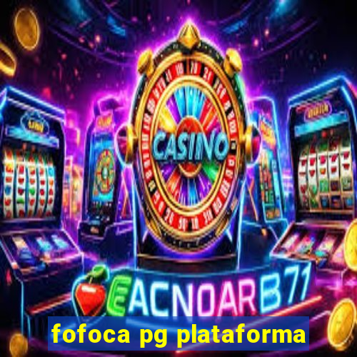 fofoca pg plataforma